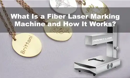 What Is a Fiber Laser Marking Machine and How It Works？